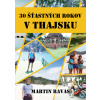30 šťastných rokov v Thajsku - Martin Ravas 30 šťastných rokov v Thajsku - Martin Ravas
