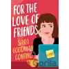 For the Love of Friends - Sara Goodman Confino For the Love of Friends - Sara Goodman Confino