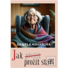 Jak prožít stáří (Daniela Kovářová) Jak prožít stáří (Daniela Kovářová)