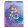 The Living Legacy of Trauma Flip Chart: A Psychoeducational In-Session Tool for Clients and Therapists The Living Legacy of Trauma Flip Chart: A Psychoeducational In-Session Tool for Clients and Therapists