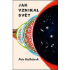 Jak vznikal svět - Petr Kulhánek Jak vznikal svět - Petr Kulhánek