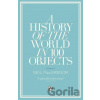 A History of the World in 100 Objects - Neil MacGregor A History of the World in 100 Objects - Neil MacGregor