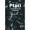 Ptáci v českém životě a kultuře - Karel Hudec Ptáci v českém životě a kultuře - Karel Hudec