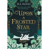 Upon a Frosted Star - M.A. Kuzniar Upon a Frosted Star - M.A. Kuzniar