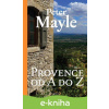 E-kniha Provence od A do Z - Peter Mayle E-kniha Provence od A do Z - Peter Mayle