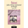 Štěstí jako téma současné teologie - Ondřej Kolář Štěstí jako téma současné teologie - Ondřej Kolář