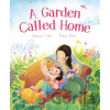 A Garden Called Home - Elaine Chen, Jessica J. Lee A Garden Called Home - Elaine Chen, Jessica J. Lee
