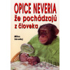 Opice neveria, že pochádzajú z človeka - Milan Závodný Opice neveria, že pochádzajú z človeka - Milan Závodný