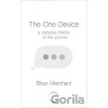 The One Device - Brian Merchant The One Device - Brian Merchant
