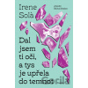 Dal jsem ti oči, a tys je upřela do temnot - Irene Sola Dal jsem ti oči, a tys je upřela do temnot - Irene Sola