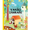 Kde bývajú zvieratká v našej záhrade - Pavla Hanáčková Kde bývajú zvieratká v našej záhrade - Pavla Hanáčková