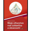 Moje víťazstvo nad úzkosťou a obsesiami - Vladimír Svrček - online doručenie Moje víťazstvo nad úzkosťou a obsesiami - Vladimír Svrček - online doručenie