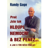 Proč jste tak hloupí, nemocní & bez peněz...A jak s tím něco udělat - Randy Gage Proč jste tak hloupí, nemocní & bez peněz...A jak s tím něco udělat - Randy Gage