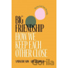 Big Friendship - Aminatou Sow, Ann Friedman Big Friendship - Aminatou Sow, Ann Friedman