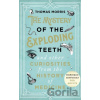The Mystery of the Exploding Teeth and Other Curiosities from the History of Medicine - Thomas Morris The Mystery of the Exploding Teeth and Other Curiosities from the History of Medicine - Thomas Morris
