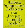 I vy jste v tomhle pekle? - Alžběta Sommerová Lefkovitsová - online doručenie I vy jste v tomhle pekle? - Alžběta Sommerová Lefkovitsová - online doručenie