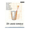 Žít jako single - Soukupová Petra, Hakl Emil, Urban Miloš, Hejdová Irena a další Žít jako single - Soukupová Petra, Hakl Emil, Urban Miloš, Hejdová Irena a další