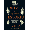 50 lží, ktoré vytvárali históriu sveta - Natasha Tidd 50 lží, ktoré vytvárali históriu sveta - Natasha Tidd