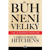 Bůh není veliký - Christopher Hitchens Bůh není veliký - Christopher Hitchens