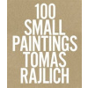 100 Small Paintings - Tomas Rajlich 100 Small Paintings - Tomas Rajlich