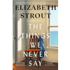 The Things We Never Say The Things We Never Say