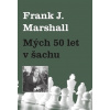 Mých 50 let v šachu - Frank J. Marshall CZ Mých 50 let v šachu - Frank J. Marshall CZ