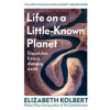 Life on a Little-Known Planet - Elizabeth Kolbert, Vintage Publishing Life on a Little-Known Planet - Elizabeth Kolbert, Vintage Publishing