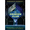 The Uranium Club - Miriam E Hiebert The Uranium Club - Miriam E Hiebert