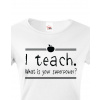 Tričko pro učitelky I teach. What is your superpower?, Barva Bílá, Velikost L Bezvatriko.cz 208160 -bile 2XL je Tričko pro učitelky I teach. What is your superpower?, Barva Bílá, Velikost L Bezvatriko.cz 208160 -bile 2XL je