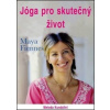 Jóga pro skutečný život - Maya Fiennes Jóga pro skutečný život - Maya Fiennes