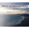 Slová na cestu životom - 365 Múdrosť na každý deň Slová na cestu životom - 365 Múdrosť na každý deň