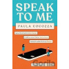 Speak to Me: A love triangle with a difference: ´Addictive... her sharp observations steal the show´ Guardian - Paula Cocozza Speak to Me: A love triangle with a difference: ´Addictive... her sharp observations steal the show´ Guardian - Paula Cocozza
