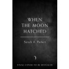 When the Moon Hatched - Sarah A. Parker, HarperCollins Publishers When the Moon Hatched - Sarah A. Parker, HarperCollins Publishers