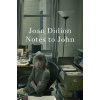 Notes to John - Joan Didion, HarperCollins Publishers Notes to John - Joan Didion, HarperCollins Publishers