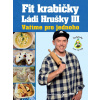Fit krabičky Ládi Hrušky III - Vaříme pro jednoho - Ladislav Hruška Fit krabičky Ládi Hrušky III - Vaříme pro jednoho - Ladislav Hruška