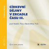 Církevní dějiny v zrcadle času III. Církevní dějiny v zrcadle času III.