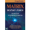 Matrix Božský zdroj - Braden Gregg Matrix Božský zdroj - Braden Gregg