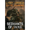 Servants of War - Larry Correia, Steve Diamond Servants of War - Larry Correia, Steve Diamond