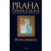 Praha černá a zlatá - Peter Demetz Praha černá a zlatá - Peter Demetz
