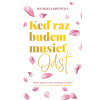 Keď raz budem musieť odísť - Michaela Roštecká Keď raz budem musieť odísť - Michaela Roštecká