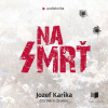 Na smrť - Jozef Karika (mp3 audiokniha) Na smrť - Jozef Karika (mp3 audiokniha)