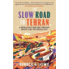 The Slow Road to Tehran: A Revelatory Bike Ride Through Europe and the Middle East Lowe Rebecca The Slow Road to Tehran: A Revelatory Bike Ride Through Europe and the Middle East Lowe Rebecca