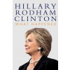 What Happened - Hillary Rodham Clinton What Happened - Hillary Rodham Clinton