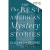 The Best American Mystery Stories 2016 - Elizabeth George The Best American Mystery Stories 2016 - Elizabeth George