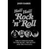 Hail! Hail! Rock'n'Roll - John Harris Hail! Hail! Rock'n'Roll - John Harris