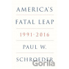 Americas Fatal Leap 1991-2016 - Paul W. Schroeder Americas Fatal Leap 1991-2016 - Paul W. Schroeder