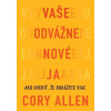 Vaše odvážne nové Ja - Cory Allen Vaše odvážne nové Ja - Cory Allen