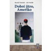 Dobré jitro Ameriko - Lhoták Kamil Kolář Jiří Dobré jitro Ameriko - Lhoták Kamil Kolář Jiří
