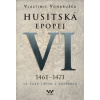 Husitská epopej VI Za časů Jiřího z Poděbrad 1461 1471 - Vlastimil Vondruška Husitská epopej VI Za časů Jiřího z Poděbrad 1461 1471 - Vlastimil Vondruška