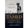 Tamed: Ten Species that Changed our World - Alice Roberts Tamed: Ten Species that Changed our World - Alice Roberts